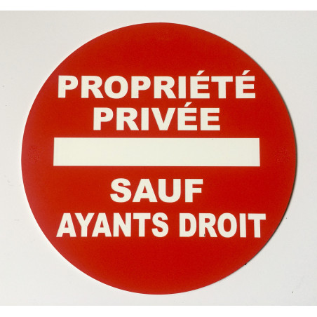 Panneau PROPRIÉTÉ PRIVÉE SAUF AYANTS DROIT Ø 15 cm 20 cm 30 cm
