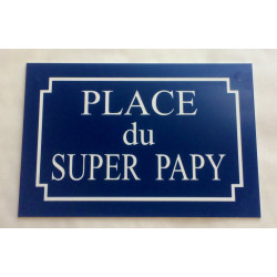 Plaque "PLACE du SUPER PAPY"