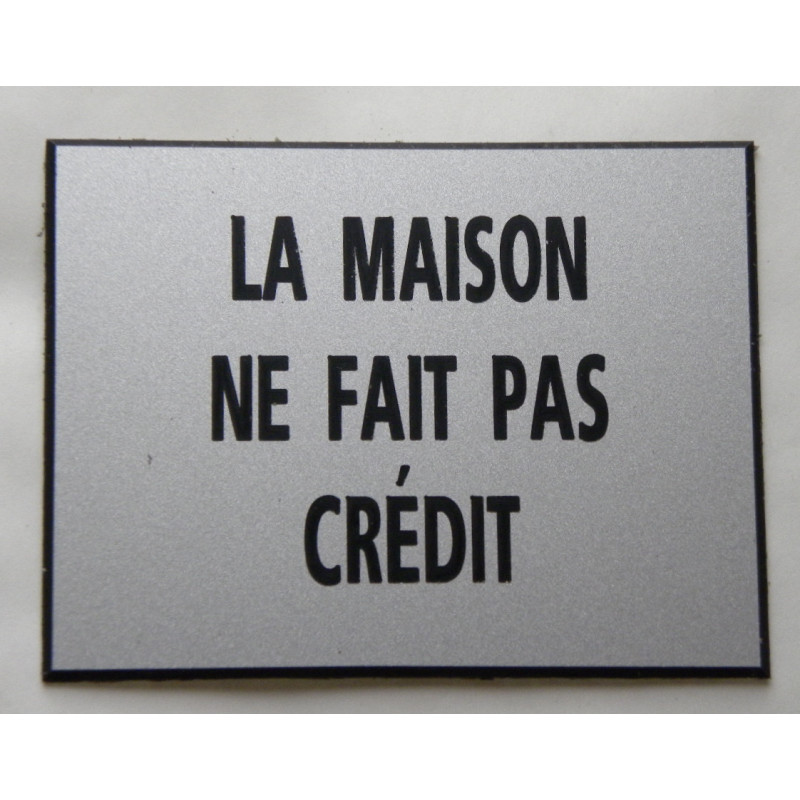 Plaque "LA MAISON NE FAIT PAS CRÉDIT" argenté
