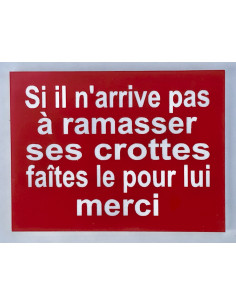 Plaque "Si il n'arrive pas à ramasser ses crottes faîtes le pour lui merci" rouge