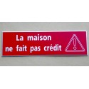 plaque adhésive "La maison ne fait pas crédit" rouge