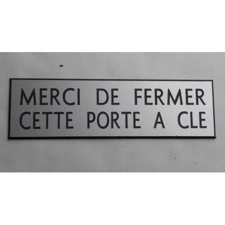 plaque  "MERCI DE FERMER CETTE PORTE A CLE" format 70 x 200 mm