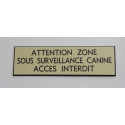 plaque gravée ivoire "ATTENTION ZONE SOUS SURVEILLANCE CANINE ACCES INTERDIT"   format 29 x 100 mm