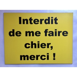 plaque gravée "interdit de me faire chier, merci !  " format 150 x 200 mm