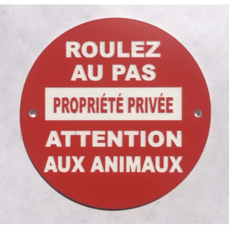 Panneau circulaire ROULEZ AU PAS PROPRIÉTÉ PRIVÉE ATTENTION AUX ANIMAUX Ø 15 cm 20 cm 30 cm