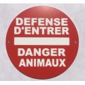 Panneau DEFENSE D'ENTRER DANGER ANIMAUX Ø 15 cm 20 cm 30 cm