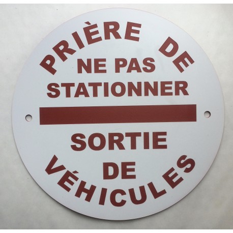 Panneau PRIÈRE DE NE PAS STATIONNER SORTIE DE VÉHICULES Ø 15 cm 20 cm 30 cm
