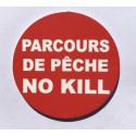 Panneau circulaire PARCOURS DE PECHE NO KILL Ø 15 cm 20 cm 30 cm