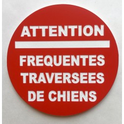 Panneau ATTENTION FREQUENTES TRAVERSEES DE CHIENS Ø 15 cm 20 cm 30 cm