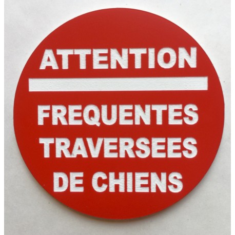 Panneau ATTENTION FREQUENTES TRAVERSEES DE CHIENS Ø 15 cm 20 cm 30 cm