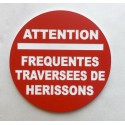 Panneau circulaire ATTENTION FREQUENTES TRAVERSEES DE HERISSONS Ø 15 cm 20 cm 30 cm