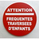 Panneau ATTENTION FREQUENTES TRAVERSEES D'ENFANTS Ø 15 cm 20 cm 30 cm