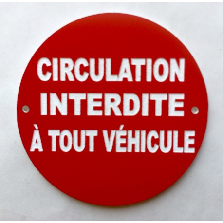 Panneau CIRCULATION INTERDITE À TOUT VÉHICULE  Ø 15 cm 20 cm 30 cm