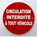 Panneau CIRCULATION INTERDITE À TOUT VÉHICULE  Ø 15 cm 20 cm 30 cm