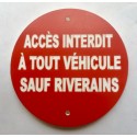 Panneau ACCÈS INTERDIT À TOUT VÉHICULE SAUF RIVERAINS Ø 15 cm 20 cm 30 cm