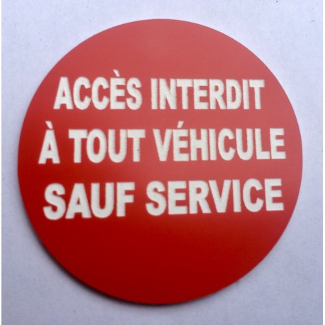 Panneau ACCÈS INTERDIT À TOUT VÉHICULE SAUF SERVICE Ø 15 cm 20 cm 30 cm
