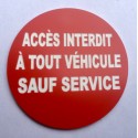 Panneau ACCÈS INTERDIT À TOUT VÉHICULE SAUF SERVICE Ø 15 cm 20 cm 30 cm