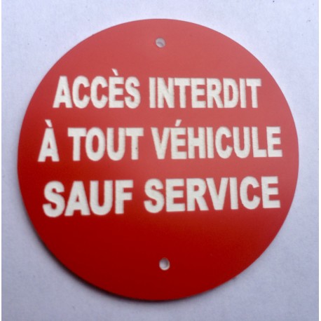 Panneau ACCÈS INTERDIT À TOUT VÉHICULE SAUF SERVICE Ø 15 cm 20 cm 30 cm