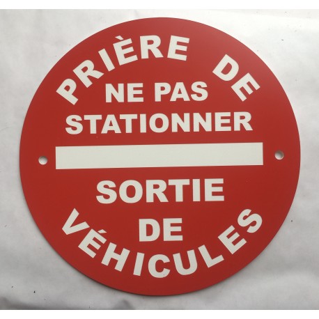 Panneau PRIÈRE DE NE PAS STATIONNER SORTIE DE VÉHICULES Ø 15 cm 20 cm 30 cm