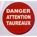 Panneau DANGER ATTENTION TAUREAUX Ø 15 cm 20 cm 30 cm