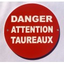 Panneau DANGER ATTENTION TAUREAUX Ø 15 cm 20 cm 30 cm
