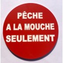 Panneau PECHE A LA MOUCHE SEULEMENT Ø 15 cm 20 cm 30 cm