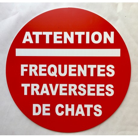 Panneau ATTENTION FREQUENTES TRAVERSEES DE CHATS Ø 15 cm 20 cm 30 cm