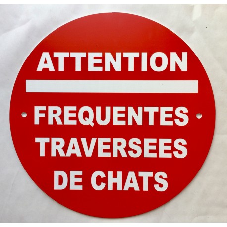 Panneau ATTENTION FREQUENTES TRAVERSEES DE CHATS Ø 15 cm 20 cm 30 cm