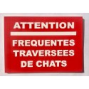 Plaque ATTENTION FREQUENTES TRAVERSEES DE CHATS rouge