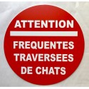 Pancarte ATTENTION FREQUENTES TRAVERSEES DE CHATS 300 mm
