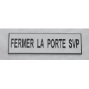 plaque gravée "FERMER LA PORTE SVP" Fond  BLANC format 70 x 200 mm