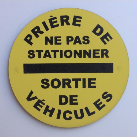 Panneau PRIÈRE DE NE PAS STATIONNER SORTIE DE VÉHICULES jaune Ø 15 cm 20 cm 30 cm