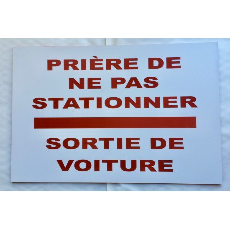 Plaque PRIÈRE DE NE PAS STATIONNER SORTIE DE VOITURE blanche et rouge